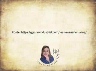 Fonte: https://gestaoindustrial.com/lean-manufacturing/
 