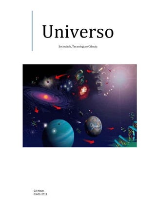 Universo
             Sociedade, Tecnologia e Ciência




Gil Novo
03-01-2011
 