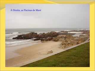 À Direita, as Piscinas de Maré
 