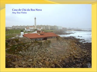 Casa de Chá da Boa Nova
Arq. Siza Vieira
 