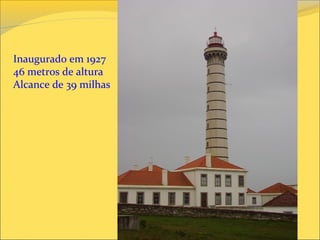 Inaugurado em 1927
46 metros de altura
Alcance de 39 milhas
 