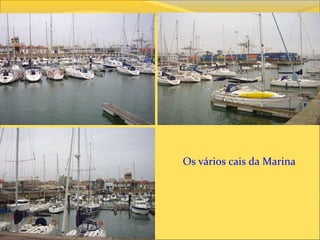 Os vários cais da Marina
 