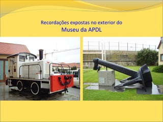 Recordações expostas no exterior do
Museu da APDL
 