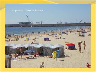 As praias e o Porto de Leixões
 