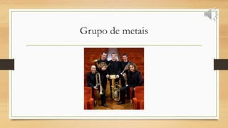 Grupo de metais
 