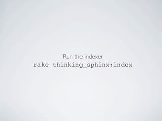 Run the indexer
rake thinking_sphinx:index
 