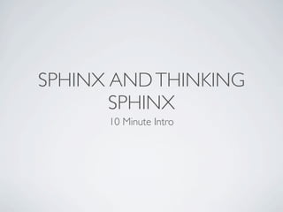 SPHINX AND THINKING
       SPHINX
      10 Minute Intro
 