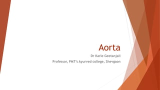 Aorta
Dr Karle Geetanjali
Professor, PMT’s Ayurved college, Shevgaon
 