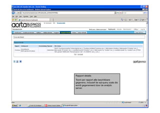 Rapport details:
Toont per rapport alle beschikbare
gegevens, inclusief
gege ens incl sief de sql q er zoals die
                        sql-query oals
wordt gegeneneerd door de analytic
server.
 