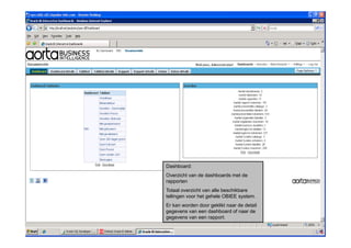 Dashboard:
Overzicht van de dashboards met de
rapporten
Totaal overzicht van alle beschikbare
tellingen voor het gehele OBIEE system.
Er kan worden door geklikt naar de detail
gegevens van een dashboard of naar de
gegevens van een rapport.
 