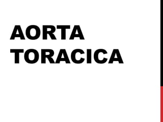 AORTA
TORACICA
 