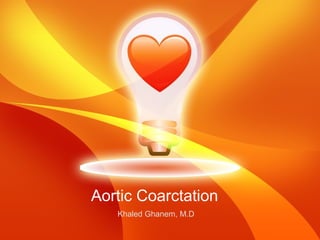 Aortic Coarctation
Khaled Ghanem, M.D
 