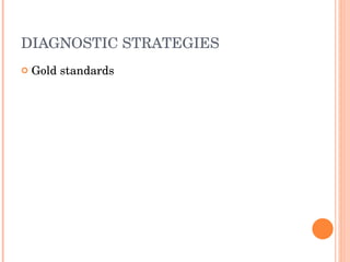DIAGNOSTIC STRATEGIES Gold standards  