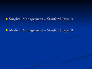 Surgical Management – Stanford Type A Medical Management – Stanford Type B 