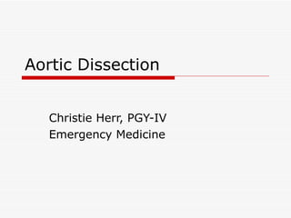 Aortic Dissection Christie Herr, PGY-IV Emergency Medicine 