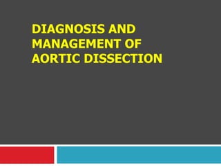 DIAGNOSIS AND
MANAGEMENT OF
AORTIC DISSECTION
 