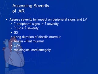 vitrag24-www.medicalgeek.com
Assessing Severity
of AR
• Assess severity by impact on peripheral signs and LV
• peripheral signs = severity
• LV = severity
• S3
• Long duration of diastlic murmur
• Austin –Flint murmur
• LVH
• radiological cardiomegaly
 