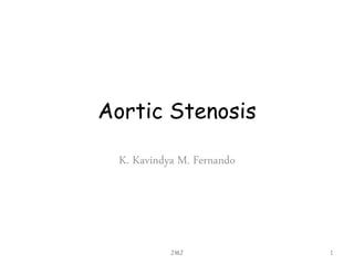 Aortic Stenosis
K. Kavindya M. Fernando
JMJ 1
 