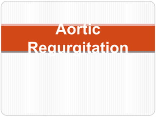 Aortic
Regurgitation
 