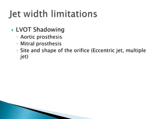 LVOT ShadowingAortic prosthesisMitral prosthesisSite and shape of the orifice (Eccentric jet, multiple jet)Jet width limitations