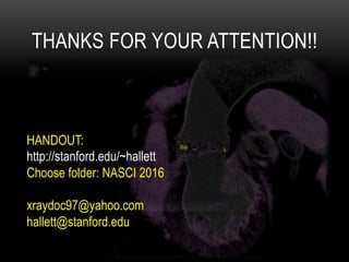 THANKS FOR YOUR ATTENTION!!
HANDOUT:
http://stanford.edu/~hallett
Choose folder: NASCI 2016
xraydoc97@yahoo.com
hallett@stanford.edu
 