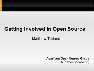 Getting Involved in Open Source ,[object Object],[object Object],Matthew Turland 