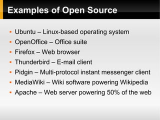 Examples of Open Source <ul><li>Ubuntu – Linux-based operating system </li></ul><ul><li>OpenOffice – Office suite </li></u...