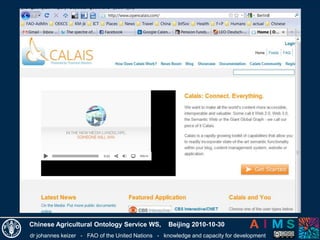dr johannes keizer - FAO of the United Nations - knowledge and capacity for development
Chinese Agricultural Ontology Service WS, Beijing 2010-10-30
 