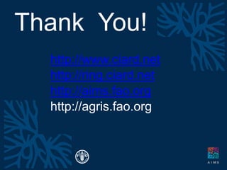 Thank You!
http://www.ciard.net
http://ring.ciard.net
http://aims.fao.org
http://agris.fao.org
 