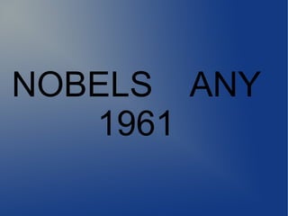 NOBELS ANY
1961
 