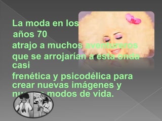 La moda en los años 70atrajo a muchos aventureros