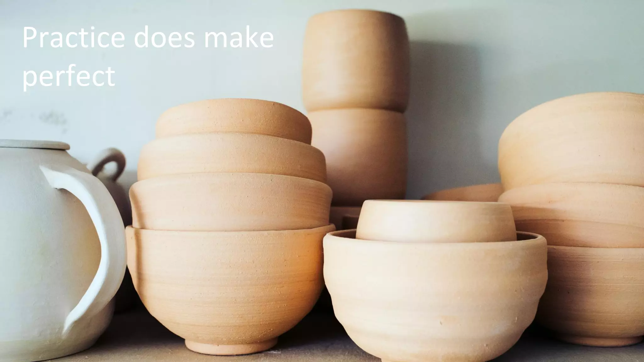 Practice does make
perfect
 