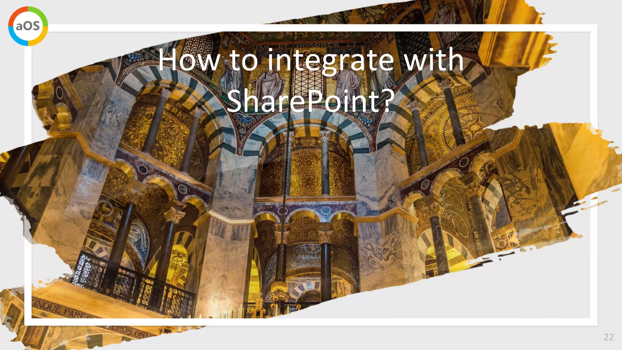 22
How to integrate with
SharePoint?
 