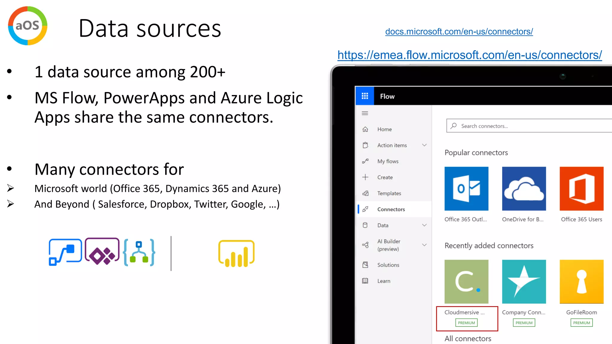 Data sources
• 1 data source among 200+
• MS Flow, PowerApps and Azure Logic
Apps share the same connectors.
• Many connectors for
➢ Microsoft world (Office 365, Dynamics 365 and Azure)
➢ And Beyond ( Salesforce, Dropbox, Twitter, Google, …)
https://docs.microsoft.com/en-us/power-bi/desktop-data-sources
https://emea.flow.microsoft.com/en-us/connectors/?filter=&category=all
docs.microsoft.com/en-us/connectors/
https://emea.flow.microsoft.com/en-us/connectors/
 