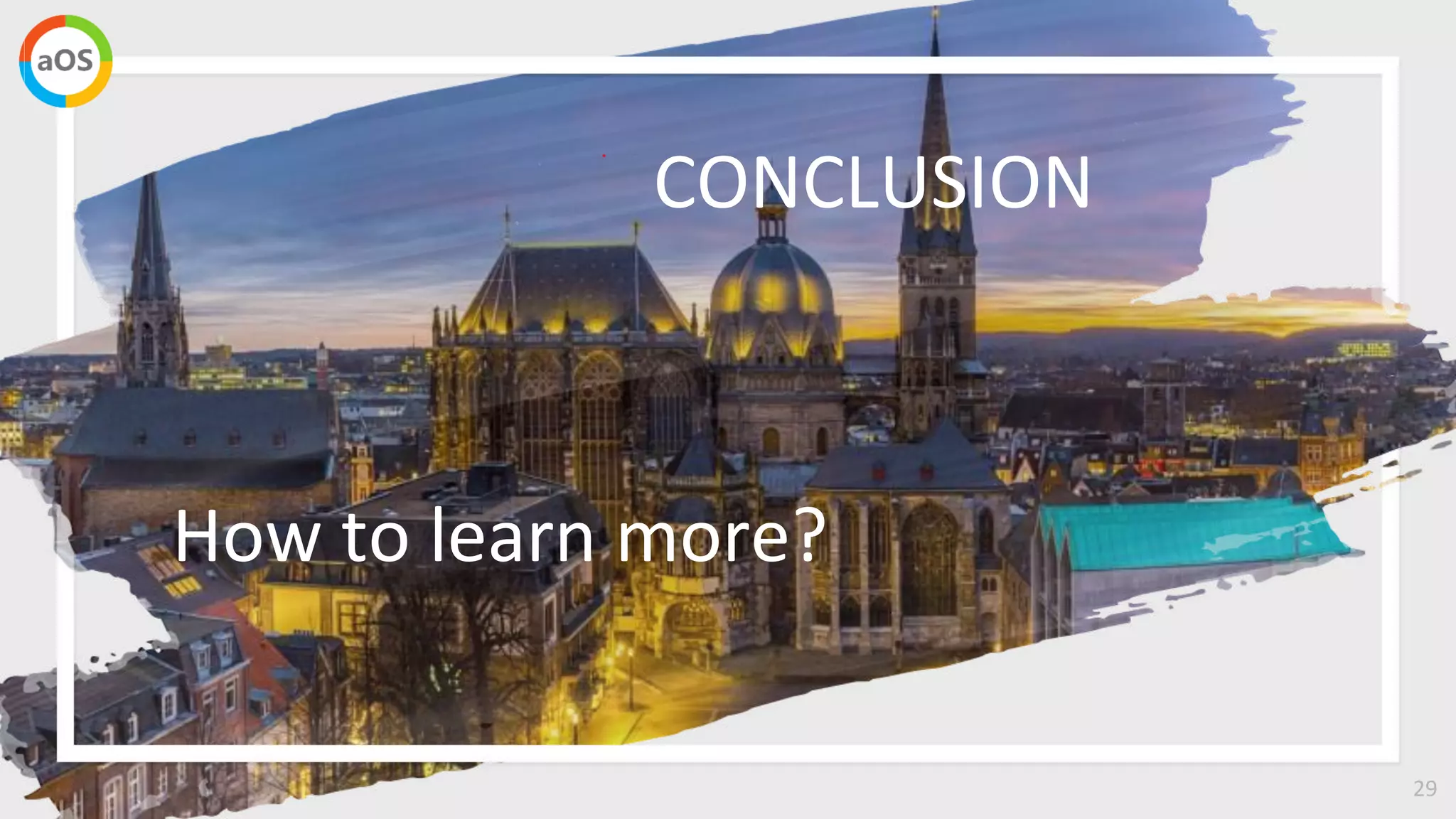 29
CONCLUSION
How to learn more?
 