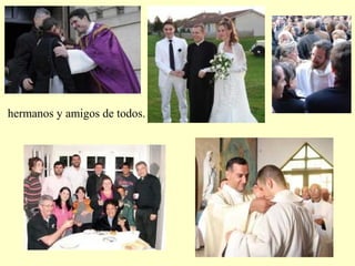 hermanos y amigos de todos.
 