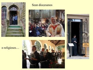 Sean diocesanos
o religiosos…
 