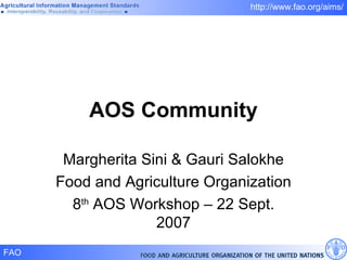 AOS Community Margherita Sini & Gauri Salokhe Food and Agriculture Organization 8 th  AOS Workshop – 22 Sept. 2007 