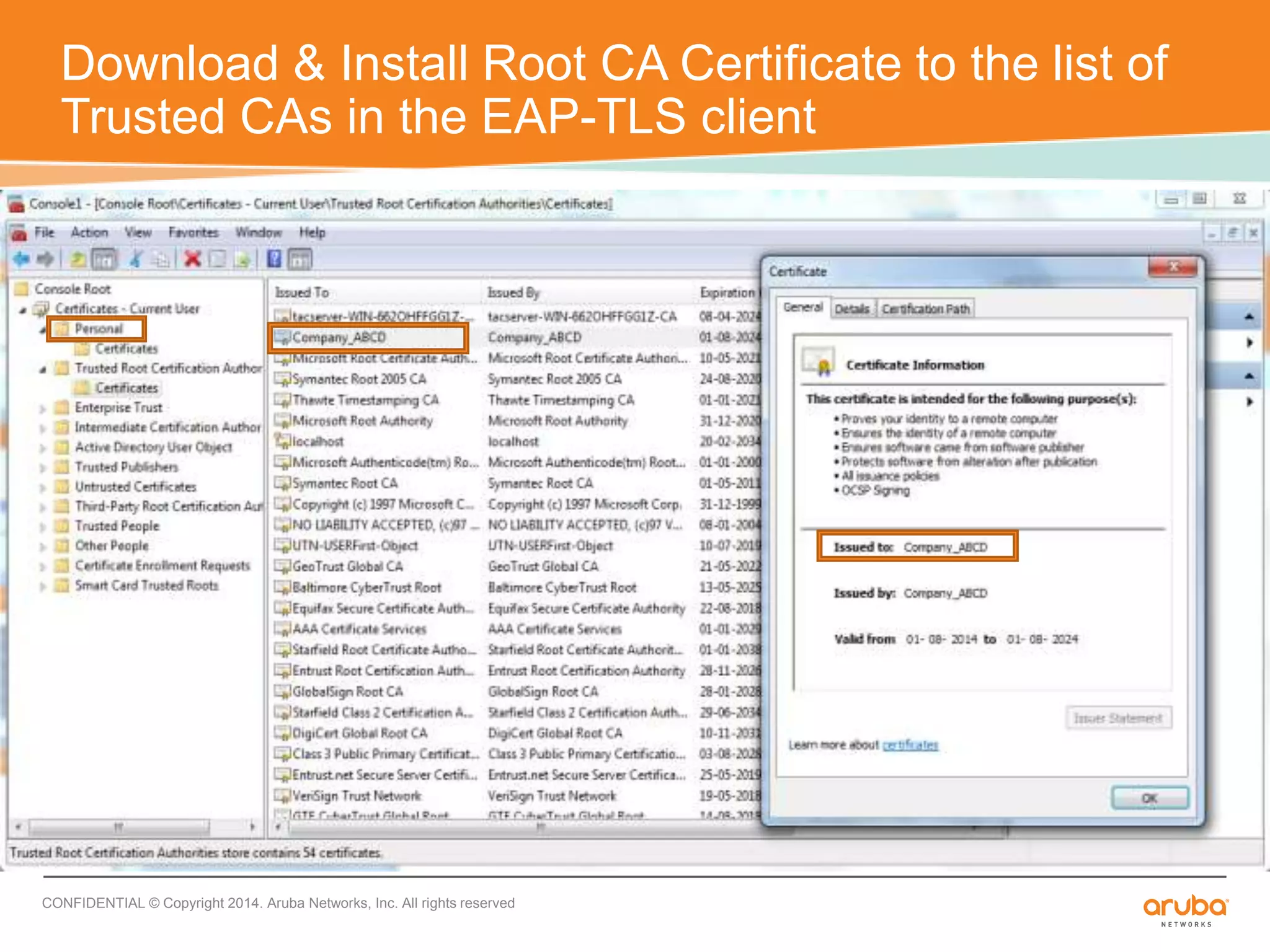 Download & Install Root CA Certificate to the list of 
Trusted CAs in the EAP-TLS client 
CONFIDENTIAL © Copyright 2014. Aruba Networks, Inc. All rights reserved 
 