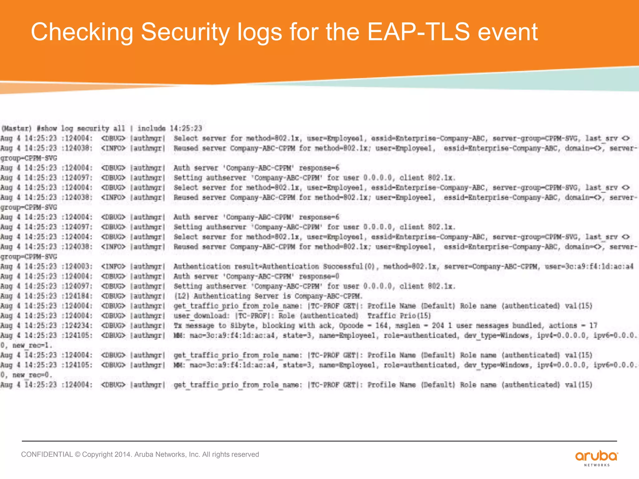 Checking Security logs for the EAP-TLS event 
CONFIDENTIAL © Copyright 2014. Aruba Networks, Inc. All rights reserved 
 