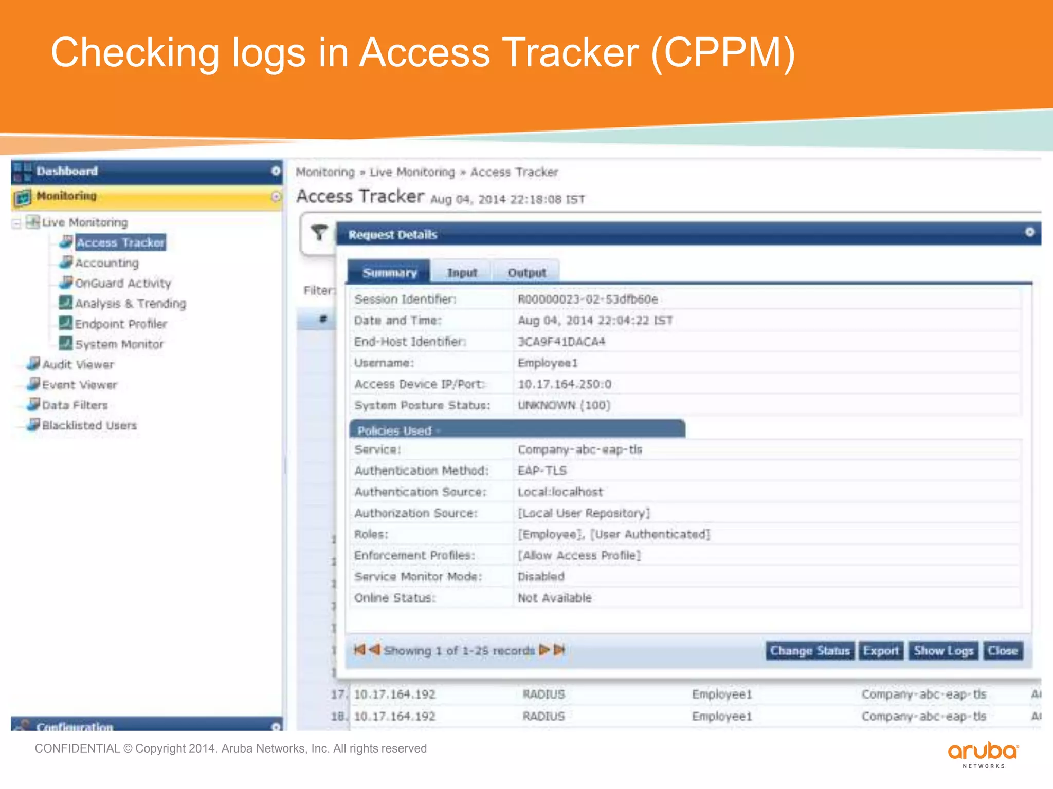 Checking logs in Access Tracker (CPPM) 
CONFIDENTIAL © Copyright 2014. Aruba Networks, Inc. All rights reserved 
 