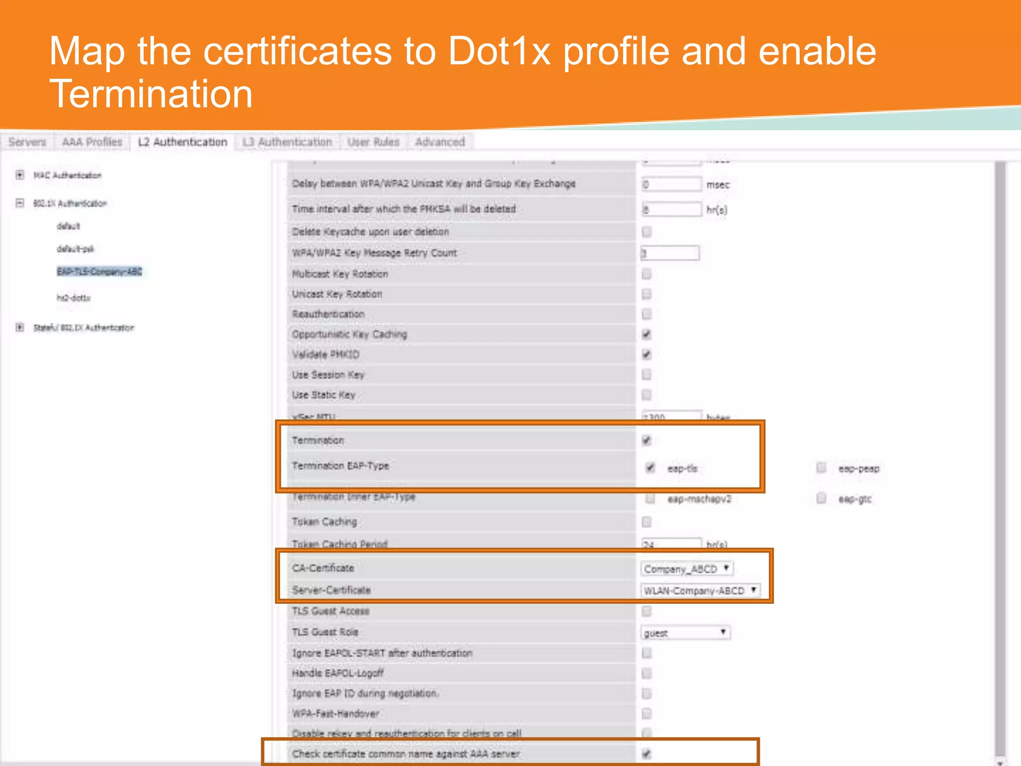 Map the certificates to Dot1x profile and enable 
Termination 
CONFIDENTIAL © Copyright 2014. Aruba Networks, Inc. All rights reserved 
 