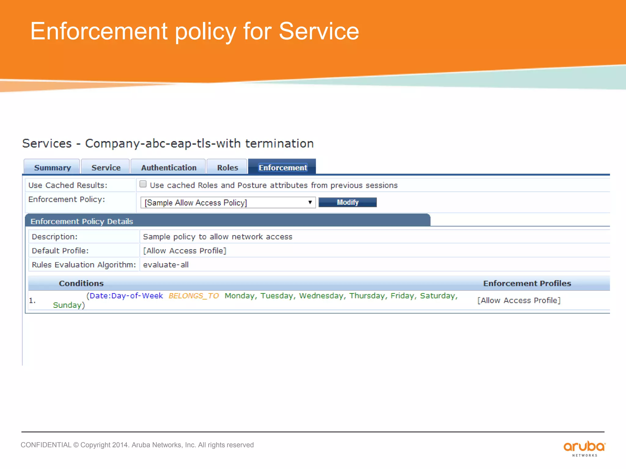 Enforcement policy for Service 
CONFIDENTIAL © Copyright 2014. Aruba Networks, Inc. All rights reserved 
 