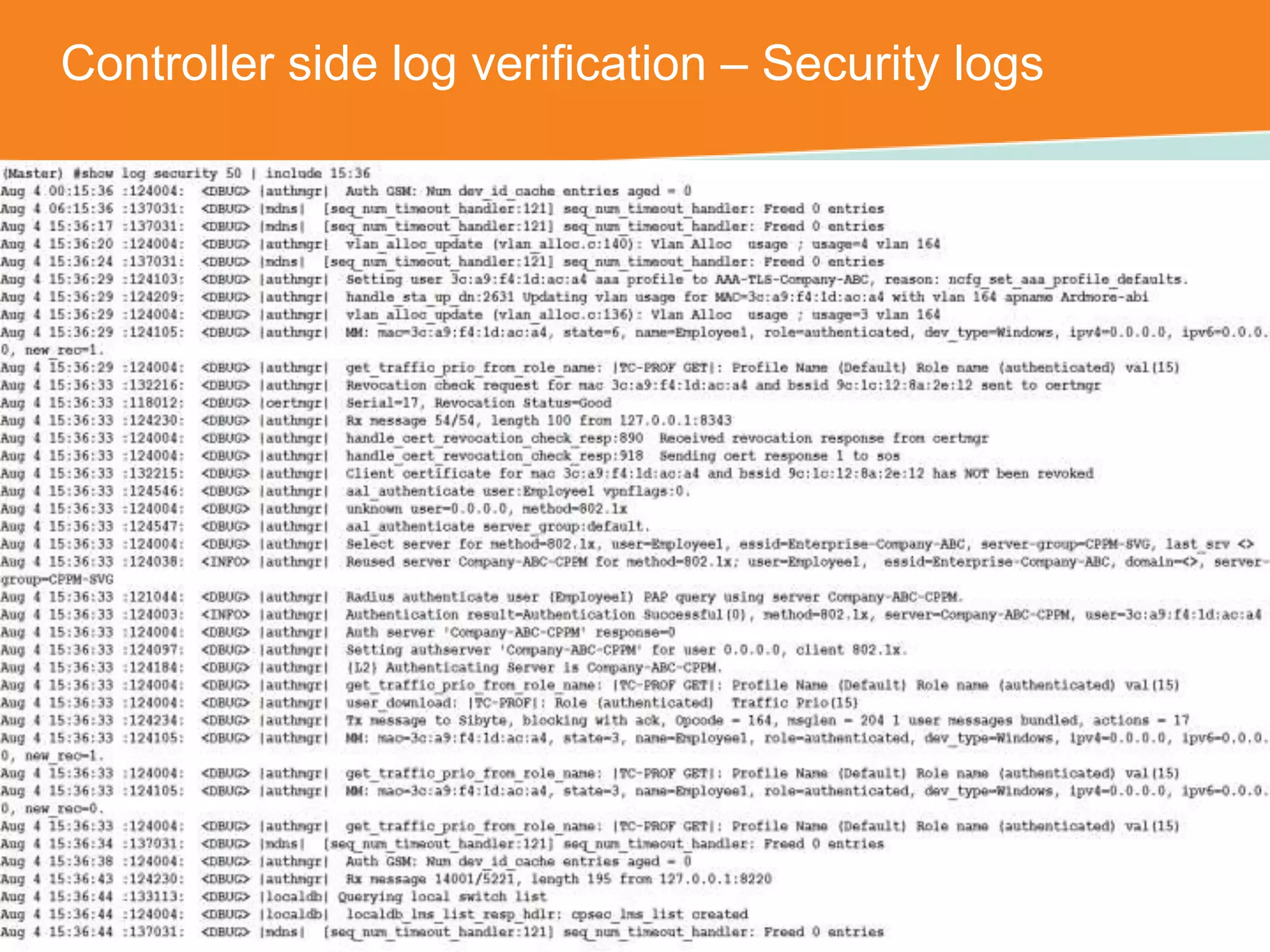Controller side log verification – Security logs 
CONFIDENTIAL © Copyright 2014. Aruba Networks, Inc. All rights reserved 
 