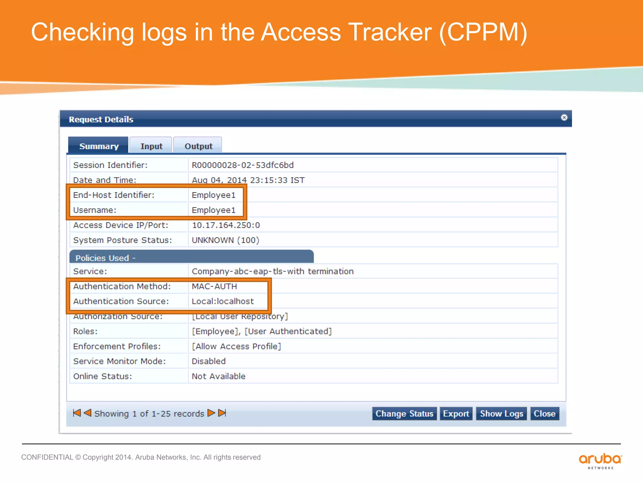 Checking logs in the Access Tracker (CPPM) 
CONFIDENTIAL © Copyright 2014. Aruba Networks, Inc. All rights reserved 
 