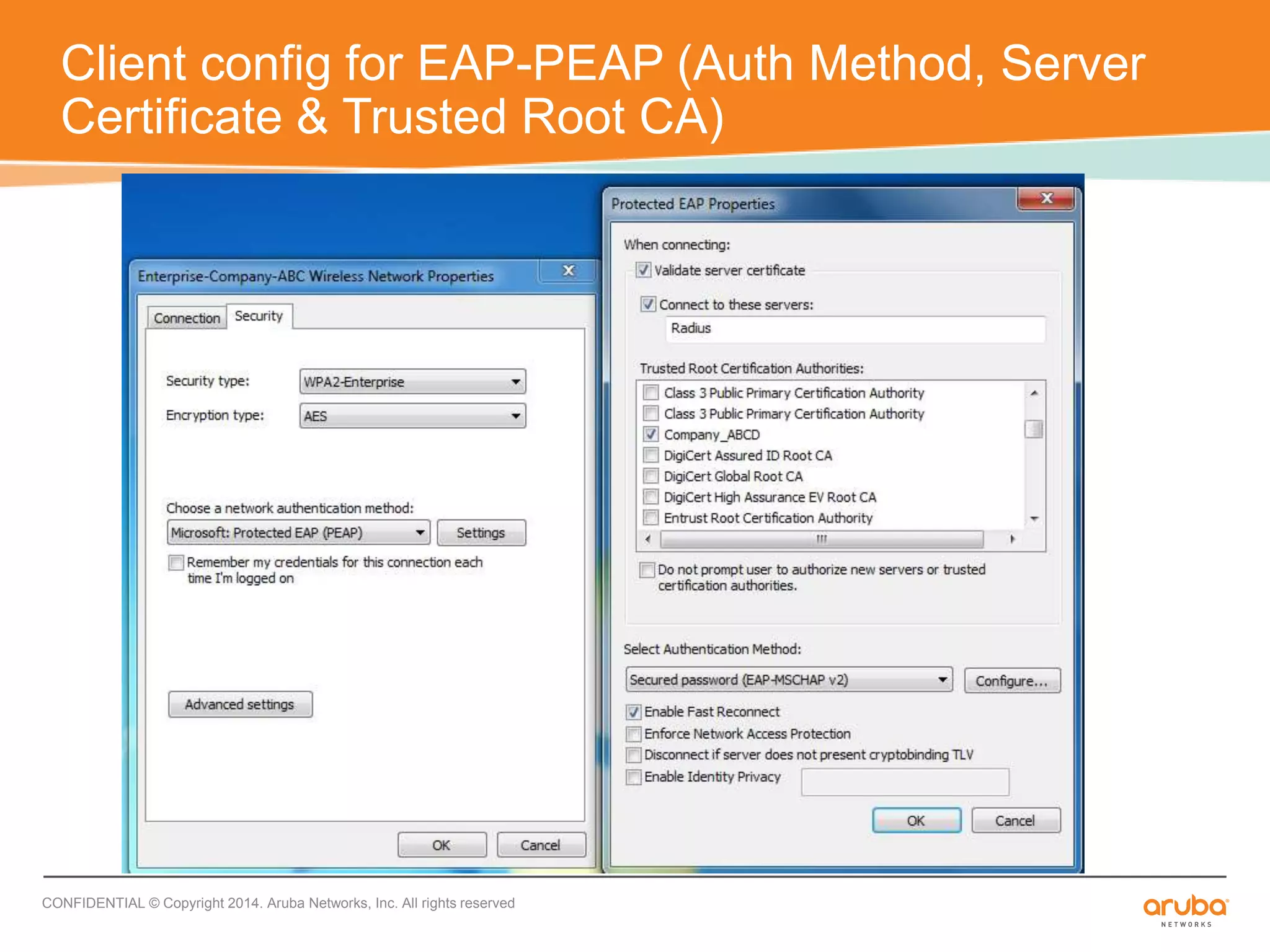 Client config for EAP-PEAP (Auth Method, Server 
Certificate & Trusted Root CA) 
CONFIDENTIAL © Copyright 2014. Aruba Networks, Inc. All rights reserved 
 