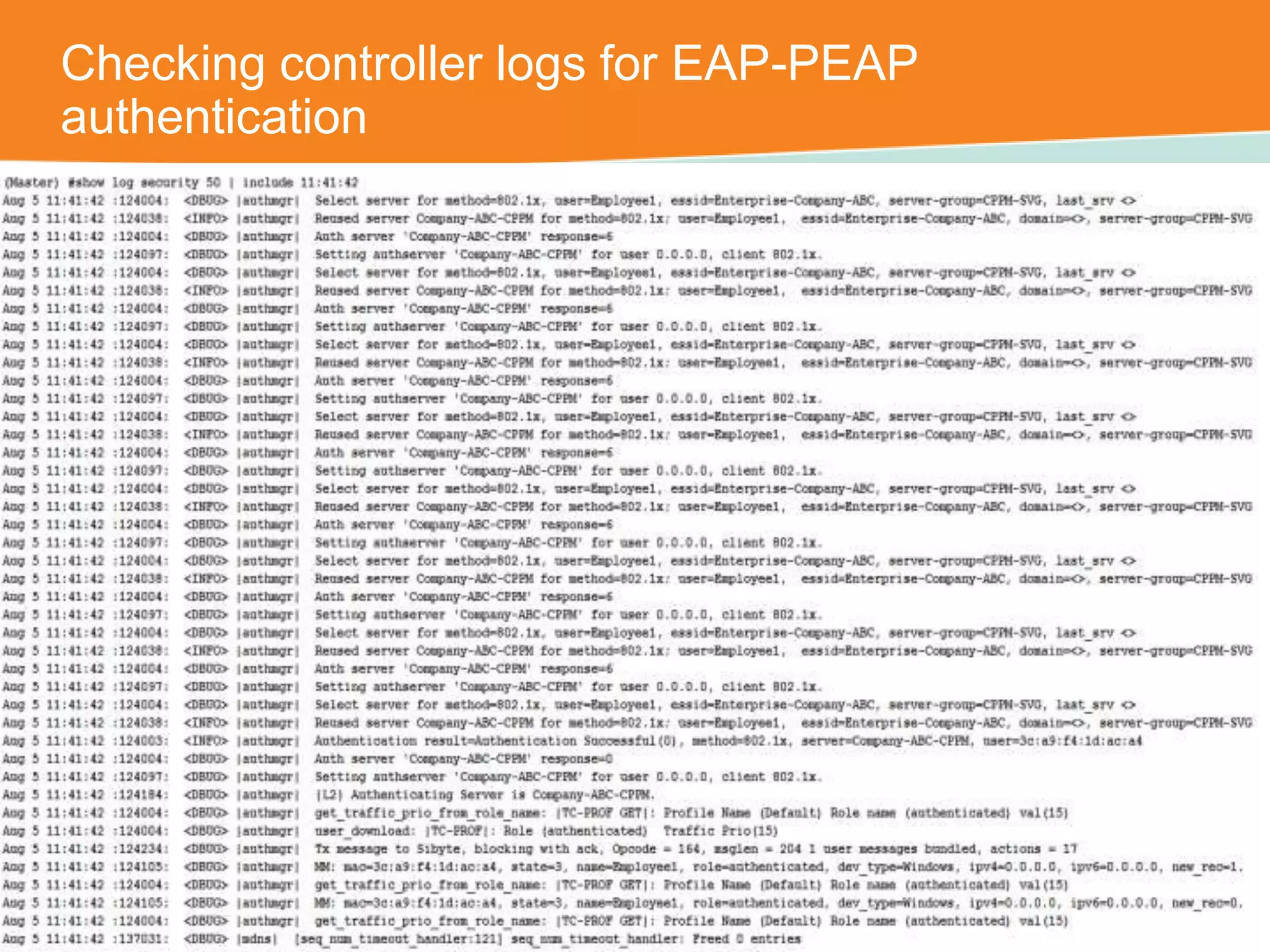 Checking controller logs for EAP-PEAP 
authentication 
CONFIDENTIAL © Copyright 2014. Aruba Networks, Inc. All rights reserved 
 