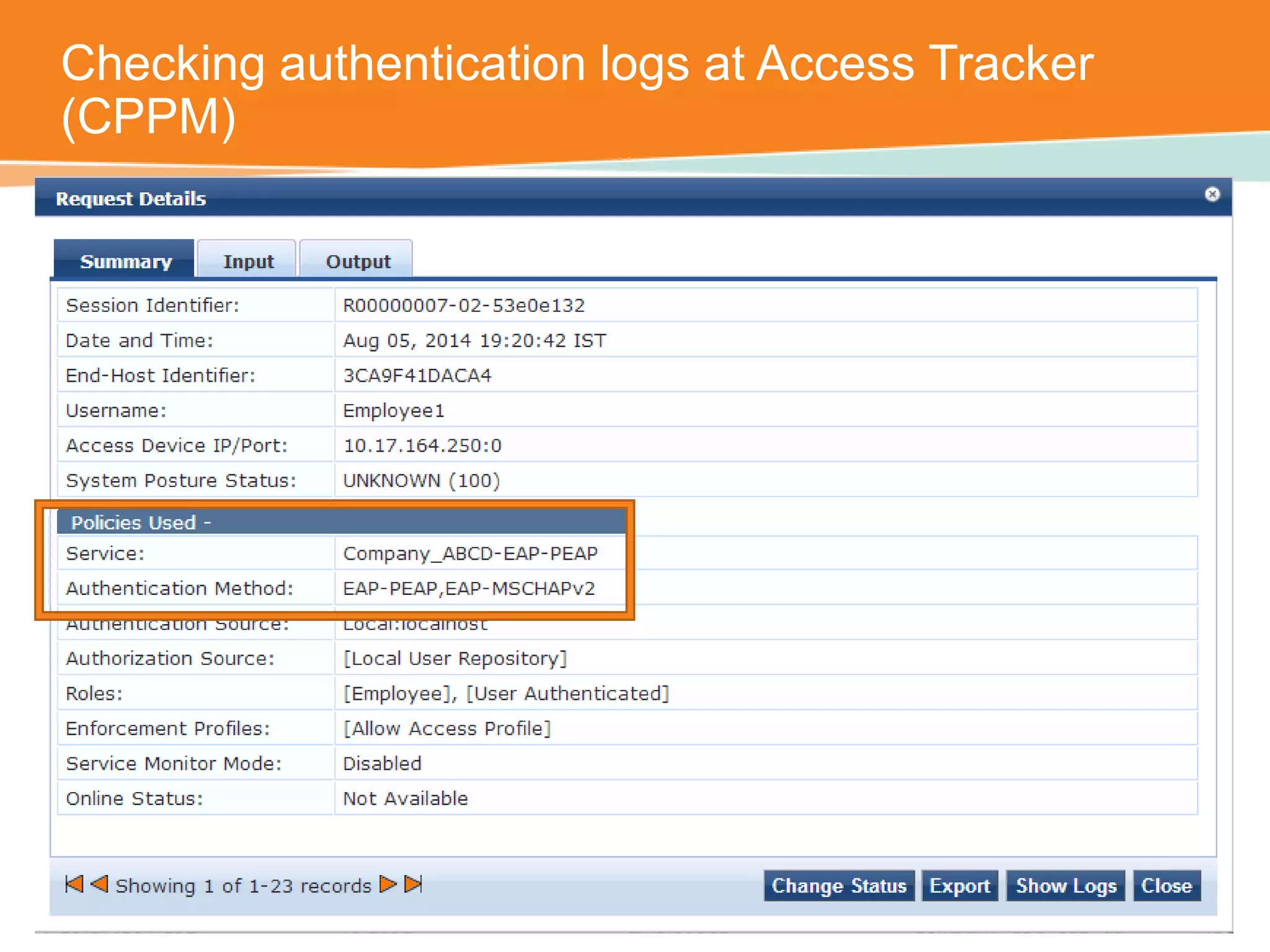 Checking authentication logs at Access Tracker 
(CPPM) 
CONFIDENTIAL © Copyright 2014. Aruba Networks, Inc. All rights reserved 
 