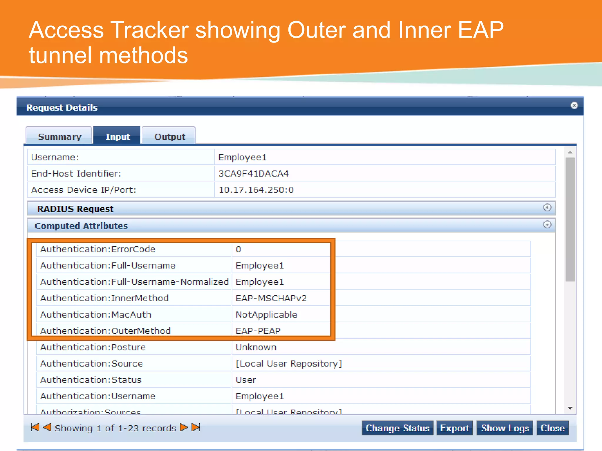 Access Tracker showing Outer and Inner EAP 
tunnel methods 
CONFIDENTIAL © Copyright 2014. Aruba Networks, Inc. All rights reserved 
 