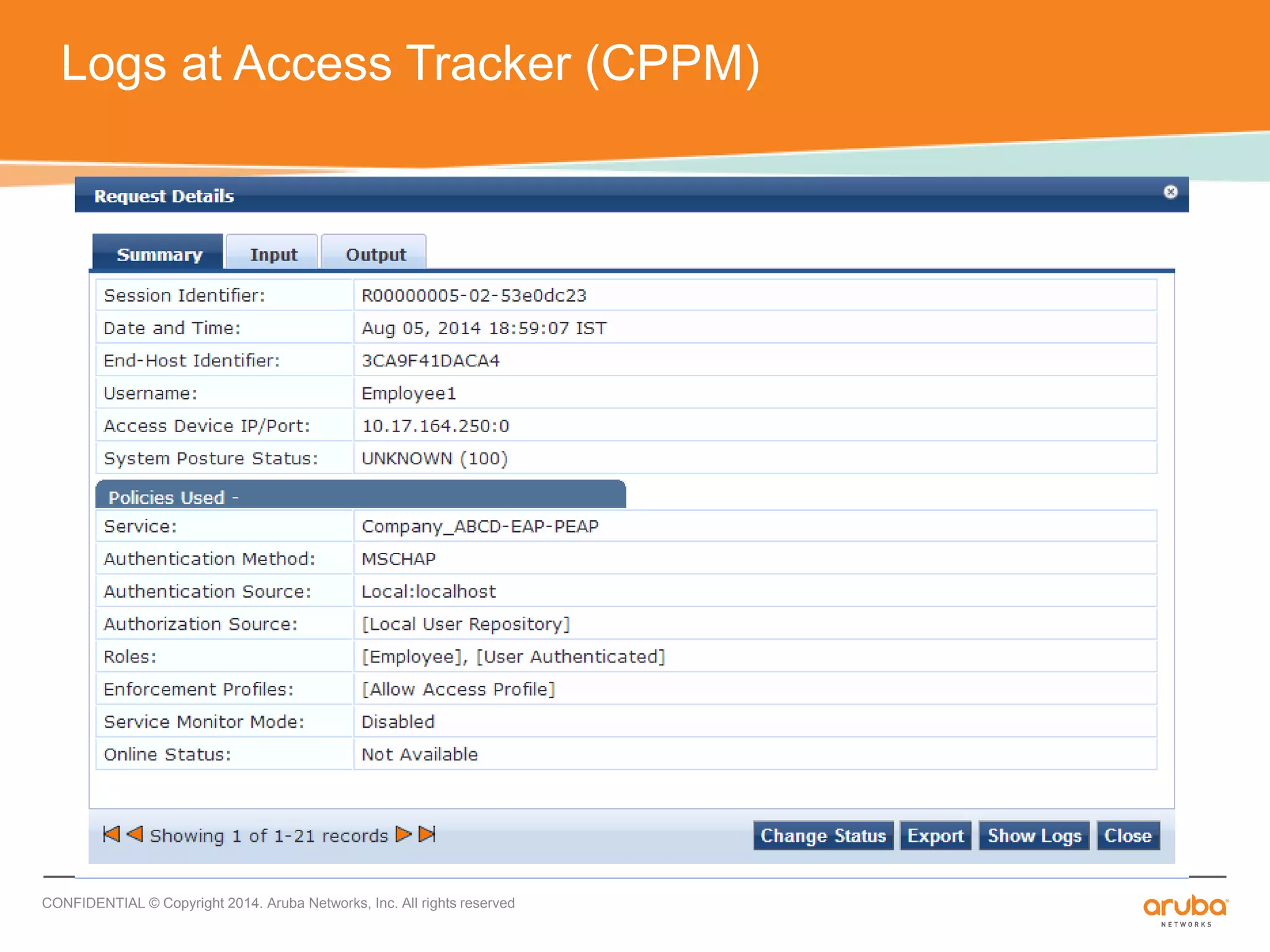 Logs at Access Tracker (CPPM) 
CONFIDENTIAL © Copyright 2014. Aruba Networks, Inc. All rights reserved 
 